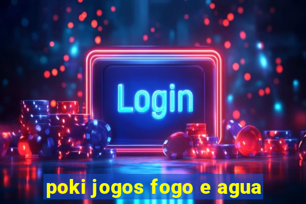 poki jogos fogo e agua