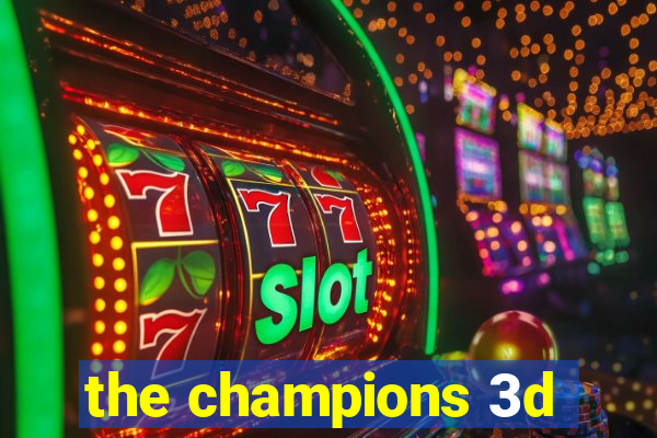the champions 3d
