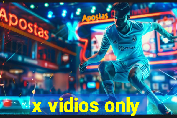 x vidios only
