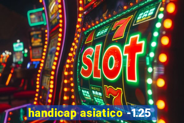 handicap asiatico -1.25