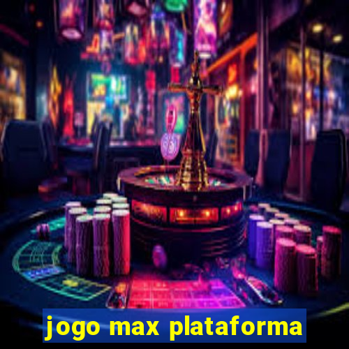 jogo max plataforma