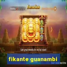 fikante guanambi