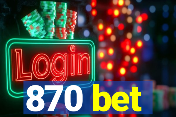870 bet