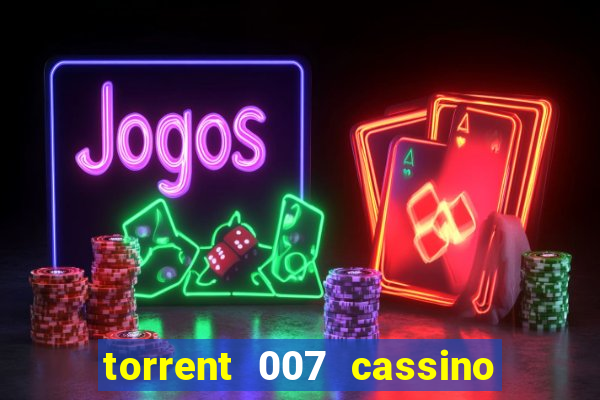 torrent 007 cassino royale legendado