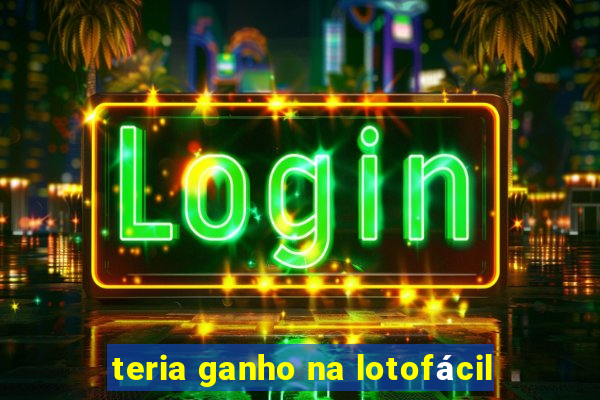 teria ganho na lotofácil