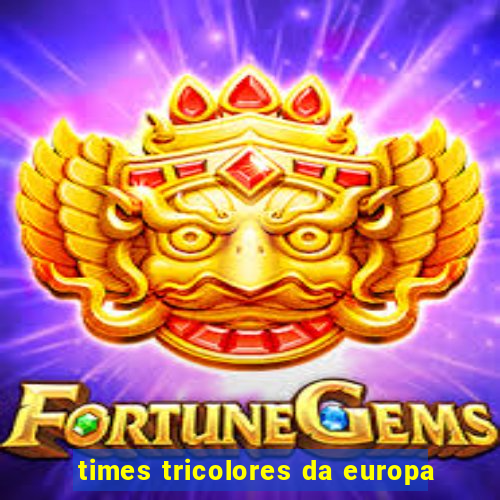 times tricolores da europa