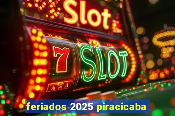 feriados 2025 piracicaba