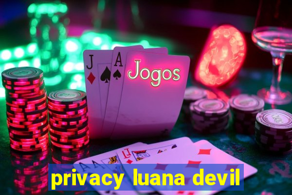 privacy luana devil