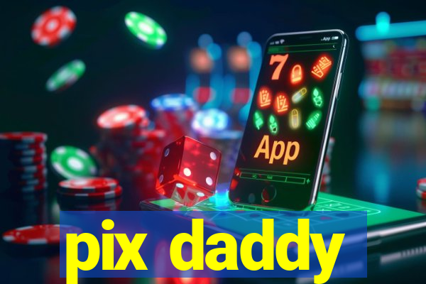 pix daddy