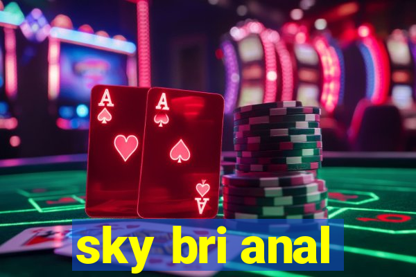 sky bri anal