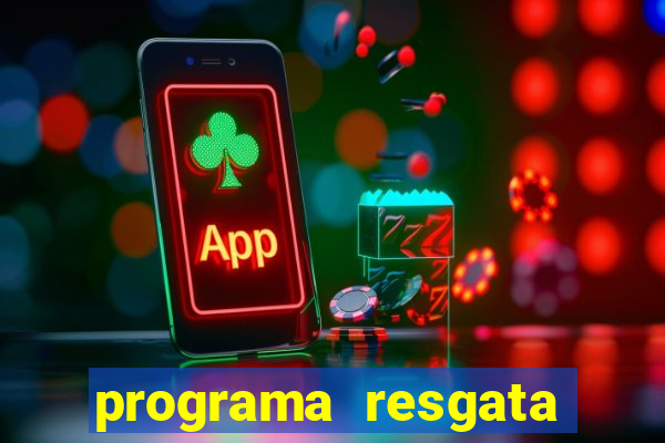 programa resgata brasil é confiável