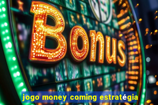 jogo money coming estratégia