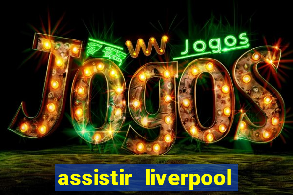 assistir liverpool x manchester city futemax