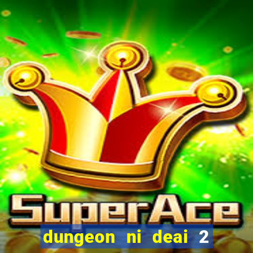 dungeon ni deai 2 temporada dublado meus animes dublado