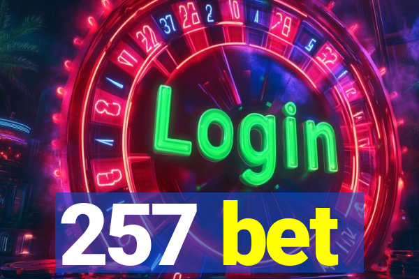 257 bet