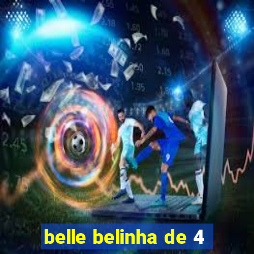belle belinha de 4