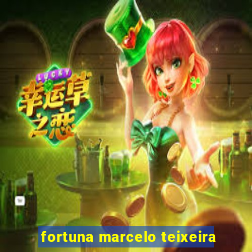 fortuna marcelo teixeira
