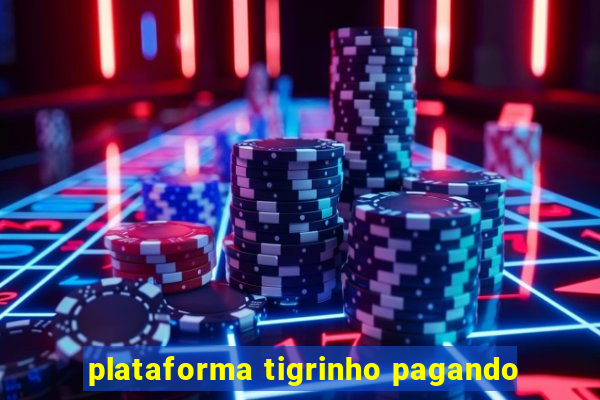 plataforma tigrinho pagando