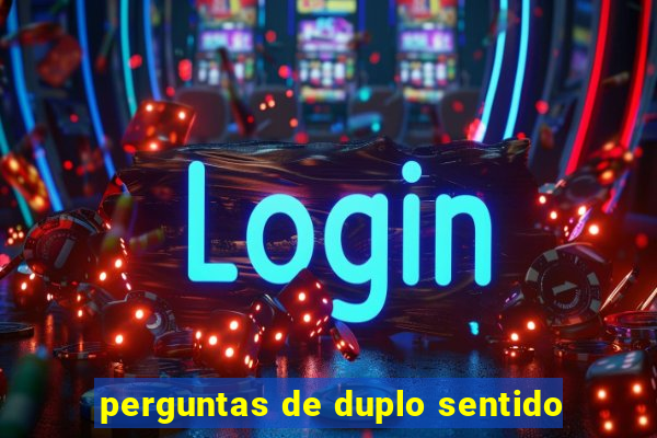 perguntas de duplo sentido