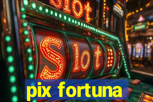 pix fortuna