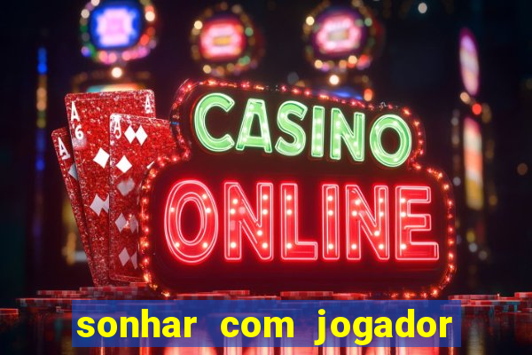 sonhar com jogador de futebol famoso