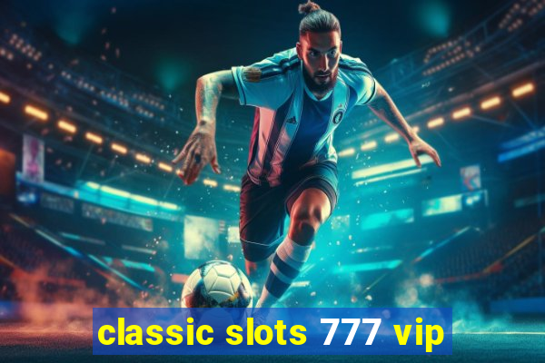 classic slots 777 vip