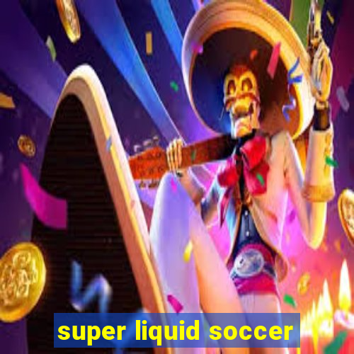 super liquid soccer