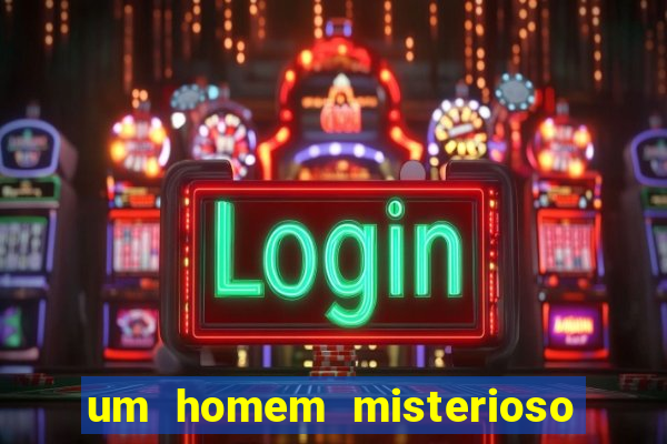um homem misterioso filme completo dublado