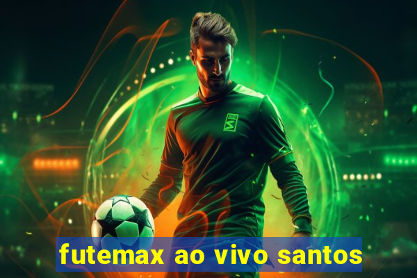 futemax ao vivo santos
