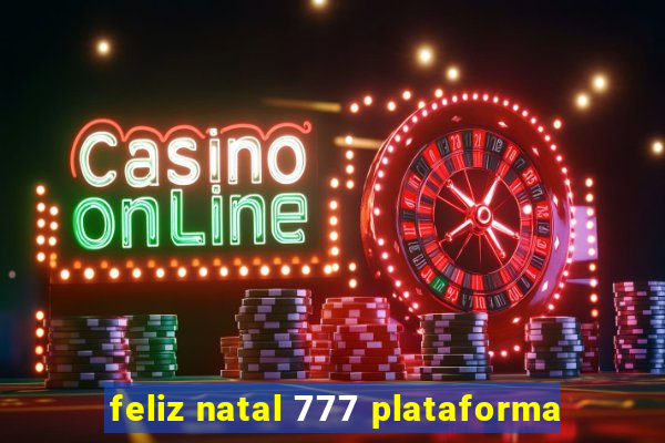 feliz natal 777 plataforma