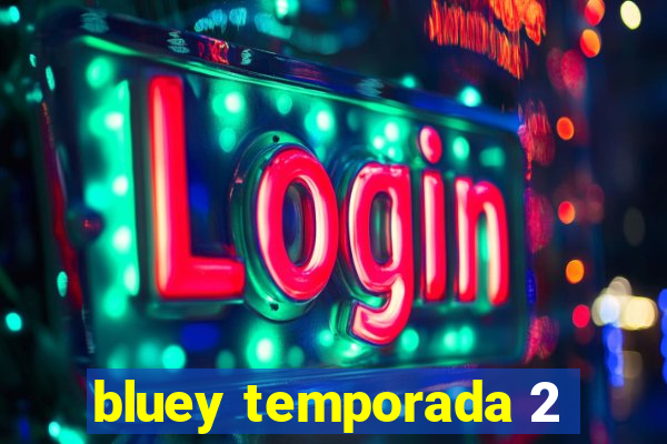 bluey temporada 2