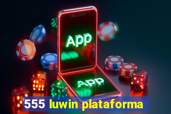 555 luwin plataforma