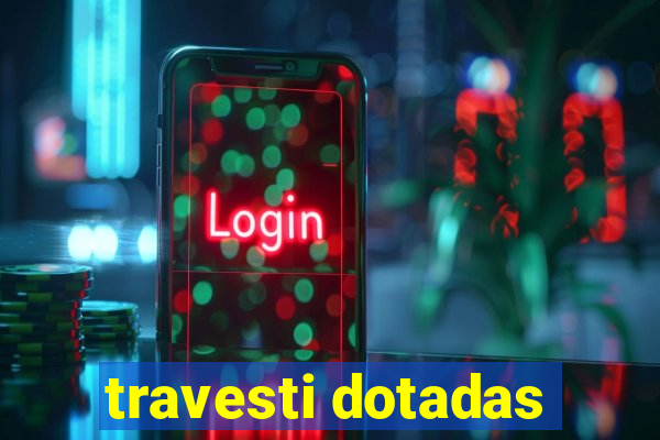 travesti dotadas