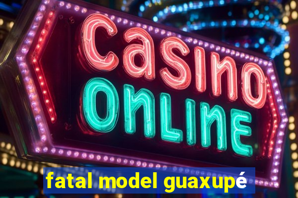 fatal model guaxupé