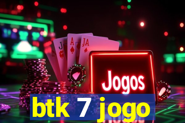 btk 7 jogo