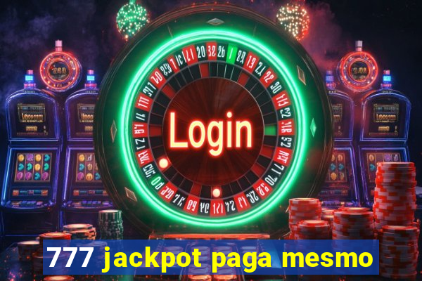 777 jackpot paga mesmo