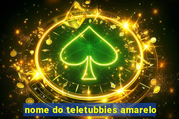 nome do teletubbies amarelo