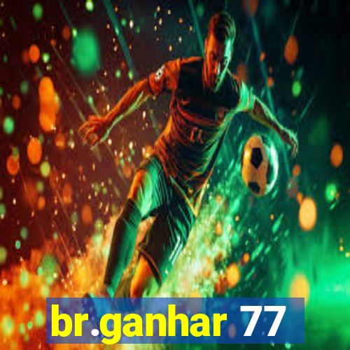 br.ganhar 77