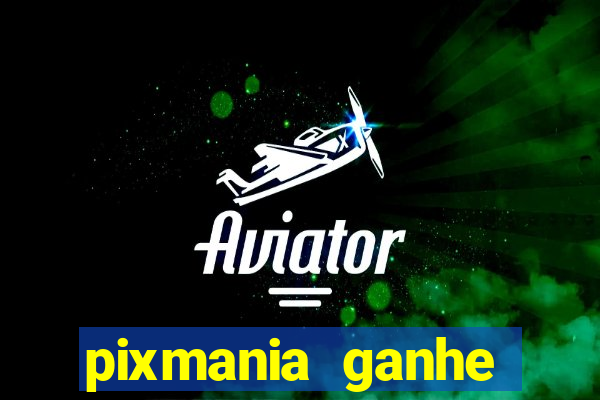 pixmania ganhe prêmios no pix