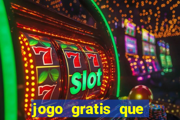 jogo gratis que ganha dinheiro