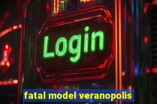 fatal model veranopolis