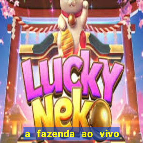 a fazenda ao vivo mega canais