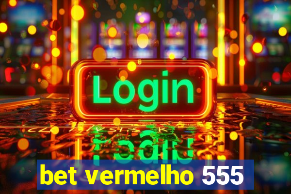 bet vermelho 555