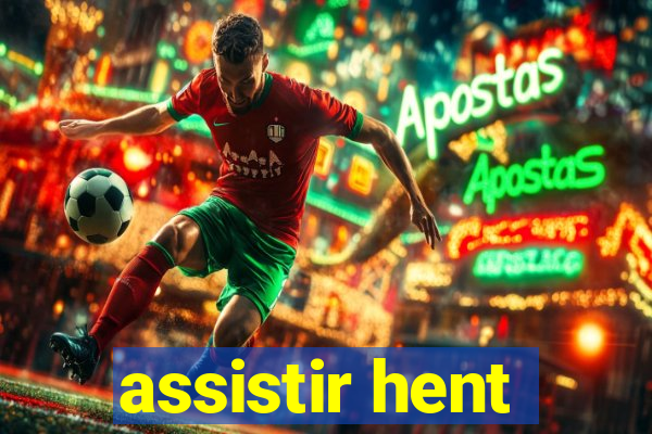 assistir hent