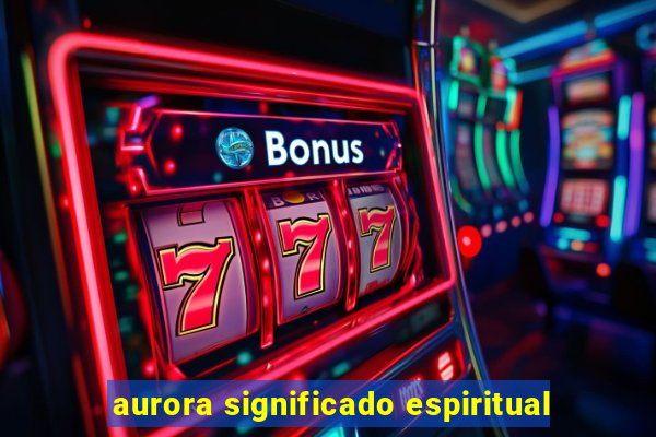 aurora significado espiritual