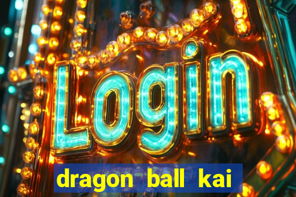 dragon ball kai legendado online