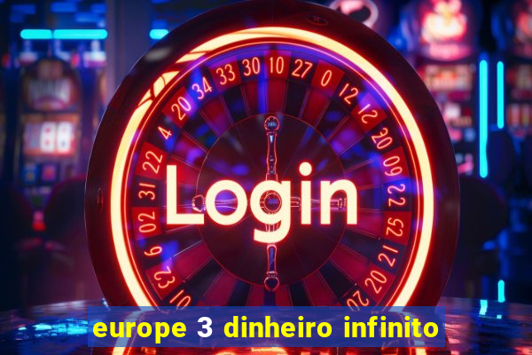europe 3 dinheiro infinito