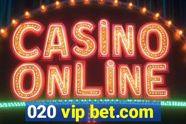 020 vip bet.com