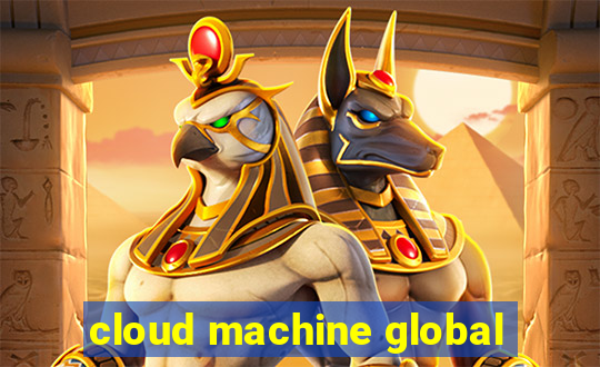 cloud machine global