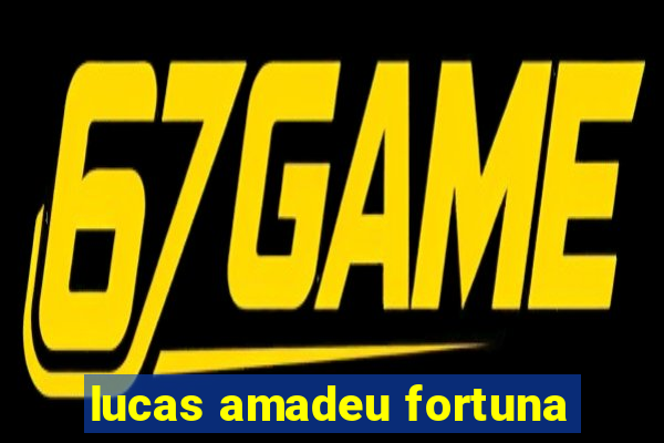 lucas amadeu fortuna